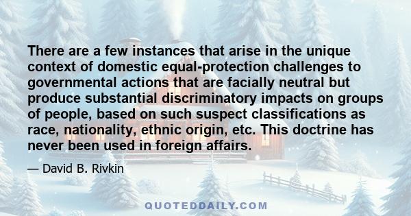 There are a few instances that arise in the unique context of domestic equal-protection challenges to governmental actions that are facially neutral but produce substantial discriminatory impacts on groups of people,