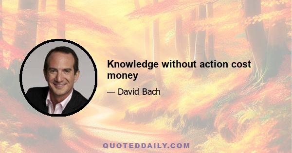 Knowledge without action cost money