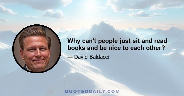 Why can't people just sit and read books and be nice to each other?