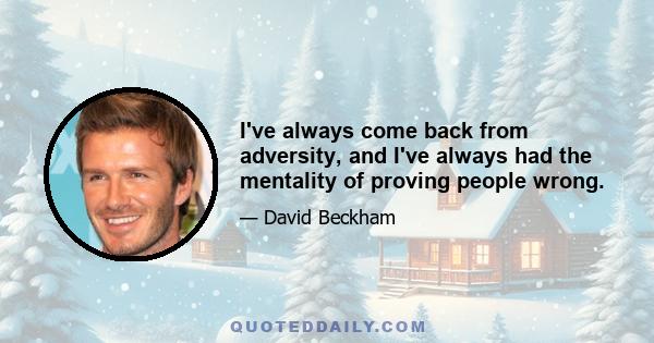 I've always come back from adversity, and I've always had the mentality of proving people wrong.