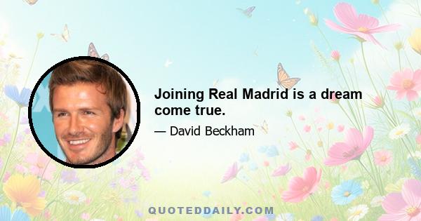 Joining Real Madrid is a dream come true.