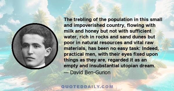 The trebling of the population in this small and impoverished country, flowing with milk and honey but not with sufficient water, rich in rocks and sand dunes but poor in natural resources and vital raw materials, has