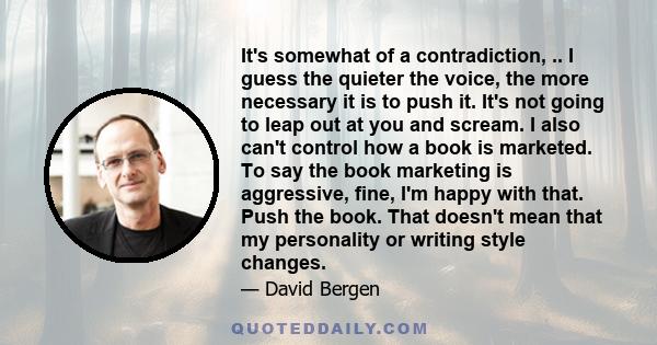 It's somewhat of a contradiction, .. I guess the quieter the voice, the more necessary it is to push it. It's not going to leap out at you and scream. I also can't control how a book is marketed. To say the book