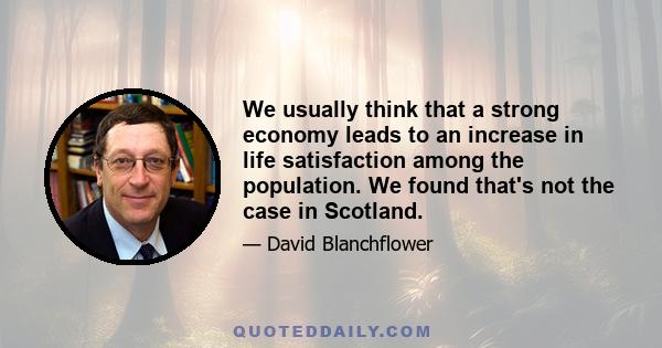 We usually think that a strong economy leads to an increase in life satisfaction among the population. We found that's not the case in Scotland.