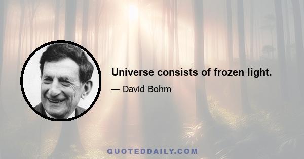 Universe consists of frozen light.