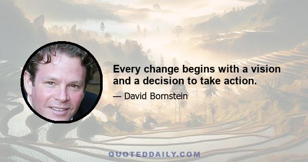 Every change begins with a vision and a decision to take action.