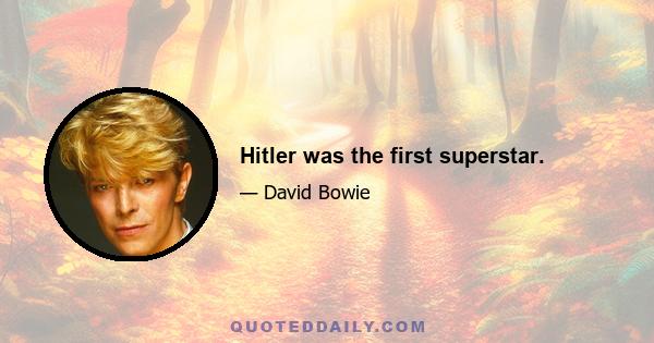 Hitler was the first superstar.