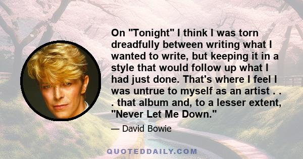 On Tonight I think I was torn dreadfully between writing what I wanted to write, but keeping it in a style that would follow up what I had just done. That's where I feel I was untrue to myself as an artist . . . that