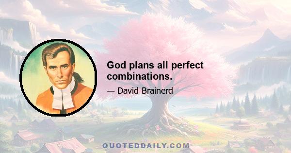 God plans all perfect combinations.