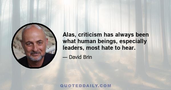 Alas, criticism has always been what human beings, especially leaders, most hate to hear.