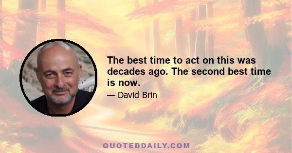 The best time to act on this was decades ago. The second best time is now.