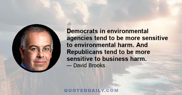 Democrats in environmental agencies tend to be more sensitive to environmental harm. And Republicans tend to be more sensitive to business harm.