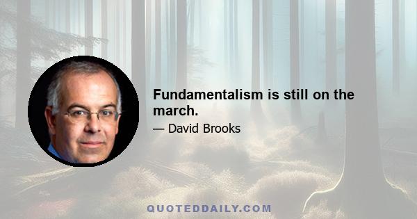 Fundamentalism is still on the march.