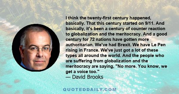 I think the twenty-first century happened, basically. That this century started on 9/11. And basically, it's been a century of counter reaction to globalization and the meritocracy. And a good century for 72 nations