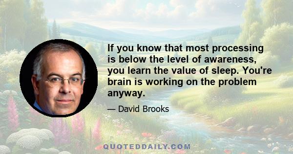 If you know that most processing is below the level of awareness, you learn the value of sleep. You're brain is working on the problem anyway.