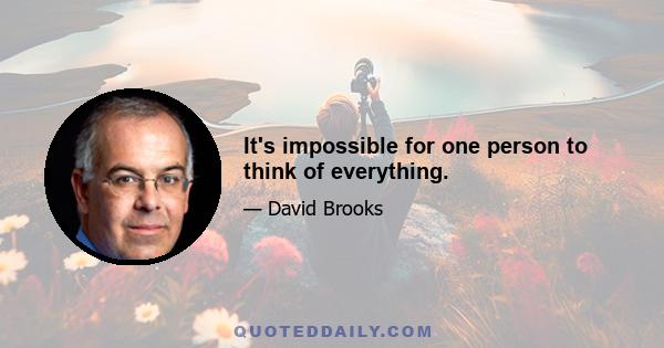 It's impossible for one person to think of everything.