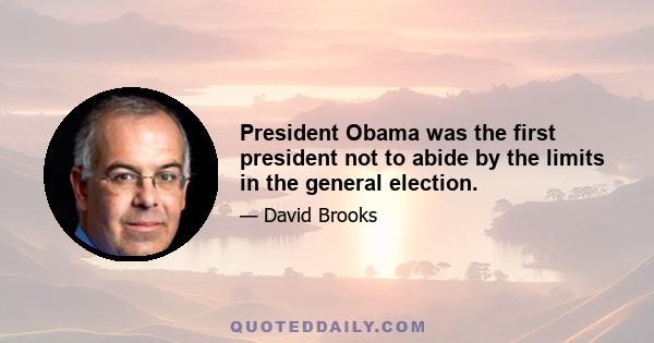 President Obama was the first president not to abide by the limits in the general election.