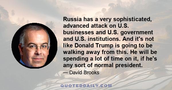 Russia has a very sophisticated, advanced attack on U.S. businesses and U.S. government and U.S. institutions. And it's not like Donald Trump is going to be walking away from this. He will be spending a lot of time on