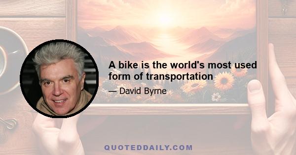 A bike is the world's most used form of transportation