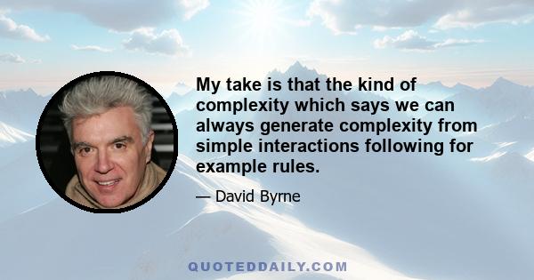 My take is that the kind of complexity which says we can always generate complexity from simple interactions following for example rules.