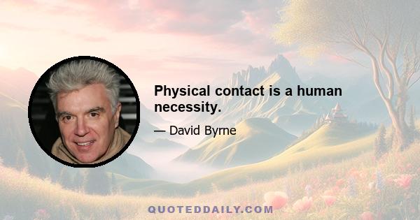 Physical contact is a human necessity.