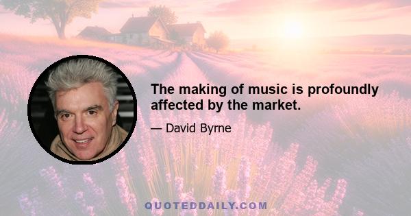 The making of music is profoundly affected by the market.