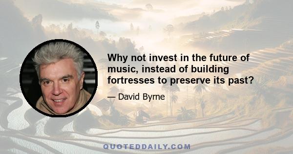 Why not invest in the future of music, instead of building fortresses to preserve its past?