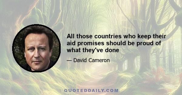 All those countries who keep their aid promises should be proud of what they've done