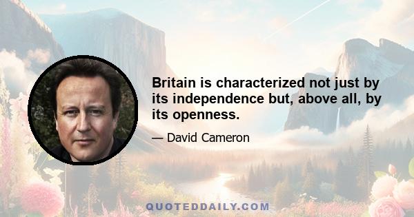 Britain is characterized not just by its independence but, above all, by its openness.