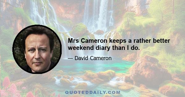 Mrs Cameron keeps a rather better weekend diary than I do.