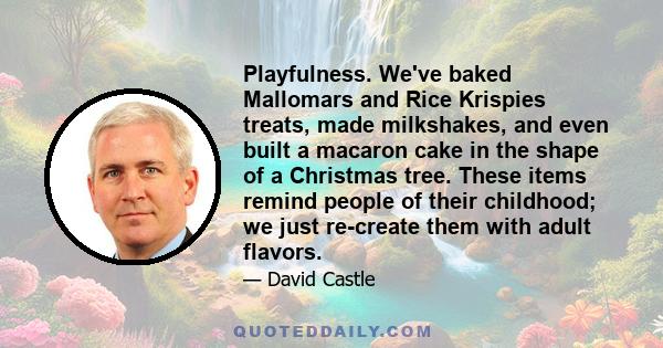 Playfulness. We've baked Mallomars and Rice Krispies treats, made milkshakes, and even built a macaron cake in the shape of a Christmas tree. These items remind people of their childhood; we just re-create them with