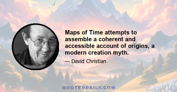 Maps of Time attempts to assemble a coherent and accessible account of origins, a modern creation myth.