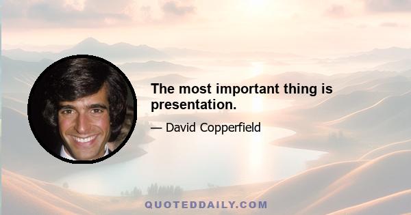 The most important thing is presentation.