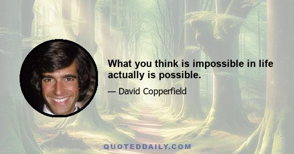 What you think is impossible in life actually is possible.