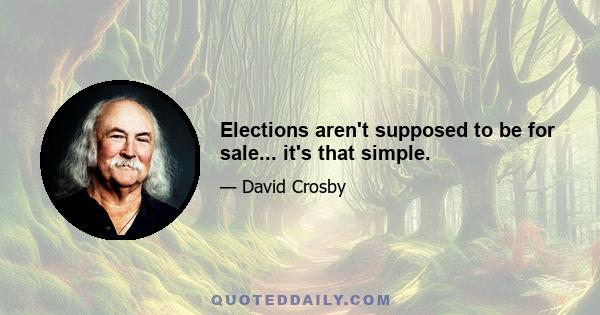 Elections aren't supposed to be for sale... it's that simple.