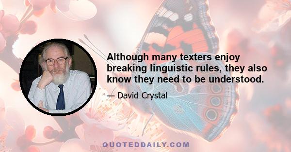 Although many texters enjoy breaking linguistic rules, they also know they need to be understood.