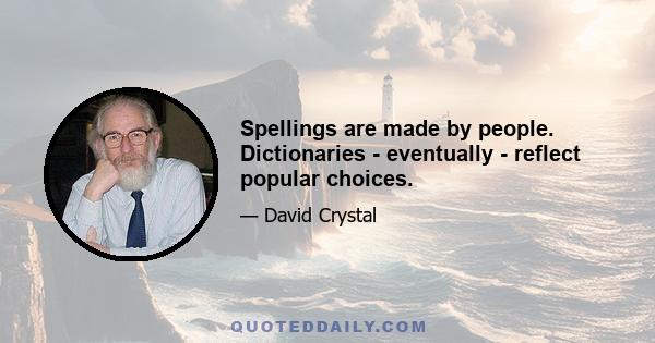 Spellings are made by people. Dictionaries - eventually - reflect popular choices.