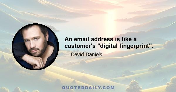 An email address is like a customer's digital fingerprint.