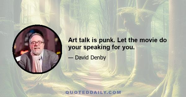 Art talk is punk. Let the movie do your speaking for you.