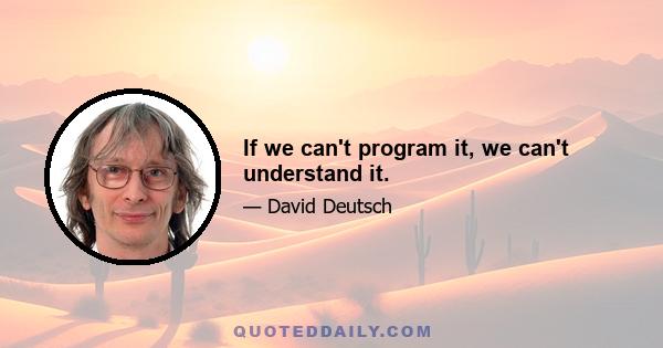 If we can't program it, we can't understand it.