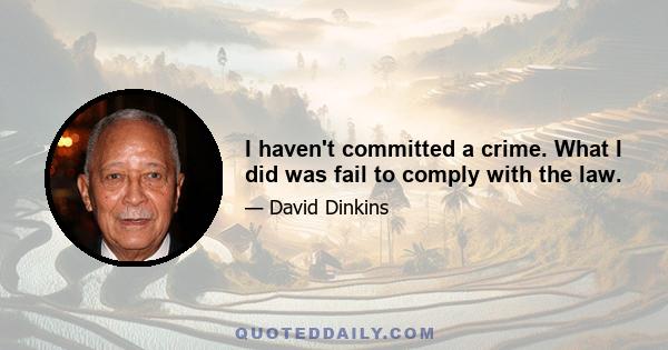 I haven't committed a crime. What I did was fail to comply with the law.