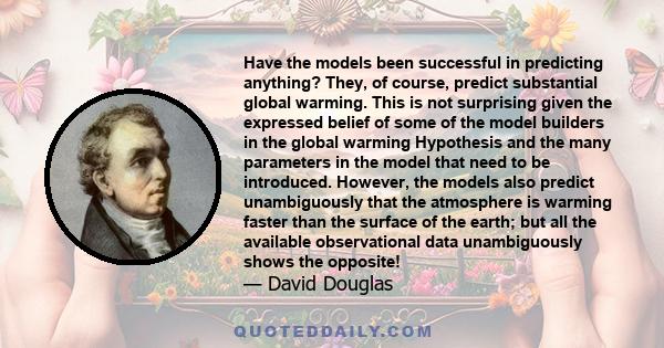 Have the models been successful in predicting anything? They, of course, predict substantial global warming. This is not surprising given the expressed belief of some of the model builders in the global warming