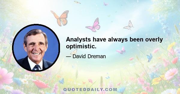 Analysts have always been overly optimistic.