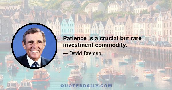 Patience is a crucial but rare investment commodity.