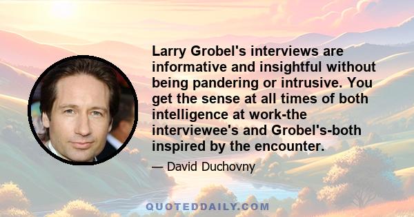 Larry Grobel's interviews are informative and insightful without being pandering or intrusive. You get the sense at all times of both intelligence at work-the interviewee's and Grobel's-both inspired by the encounter.