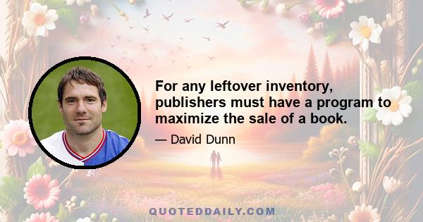 For any leftover inventory, publishers must have a program to maximize the sale of a book.