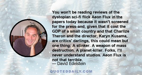 You won't be reading reviews of the dystopian sci-fi flick Aeon Flux in the papers today because it wasn't screened for the press-and, given that it cost the GDP of a small country and that Charlize Theron and the