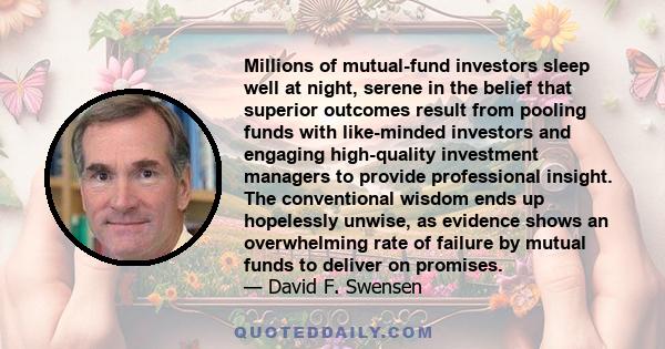 Millions of mutual-fund investors sleep well at night, serene in the belief that superior outcomes result from pooling funds with like-minded investors and engaging high-quality investment managers to provide