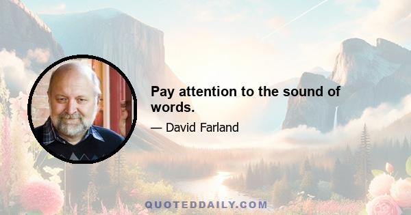 Pay attention to the sound of words.