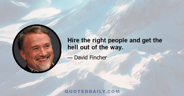 Hire the right people and get the hell out of the way.